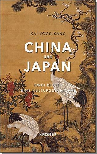 Kai Vogelsang: China und Japan: Zwei Reiche unter einem Himmel: Zwei Reiche - eine Kulturgeschichte (German language, 2020)