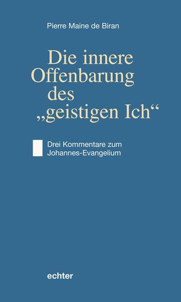 Pierre Maine De Biran: Die innere Offenbarung des "geistigen Ich" (German language, 2010)