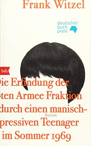 Frank Witzel: Die Erfindung der Roten Armee Fraktion durch einen manisch-depressiven Teenager im Sommer 1969 (Paperback, 2016, btb Verlag)