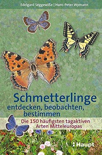 Edelgard Seggewiße, Hans-Peter Wymann: Schmetterlinge entdecken, beobachten, bestimmen die 160 häufigsten tagaktiven Arten Mitteleuropas (German language, 2015)