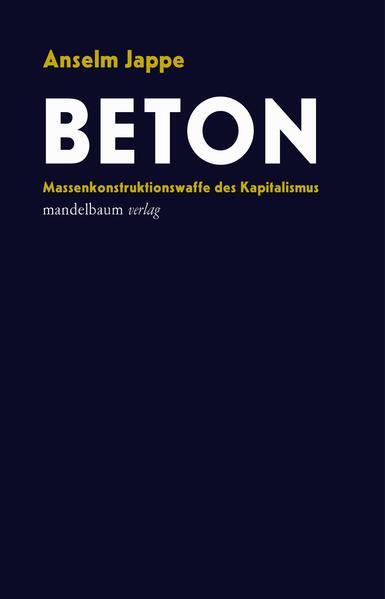 Anselm Jappe: Beton (German language, 2023, Mandelbaum Verlag)