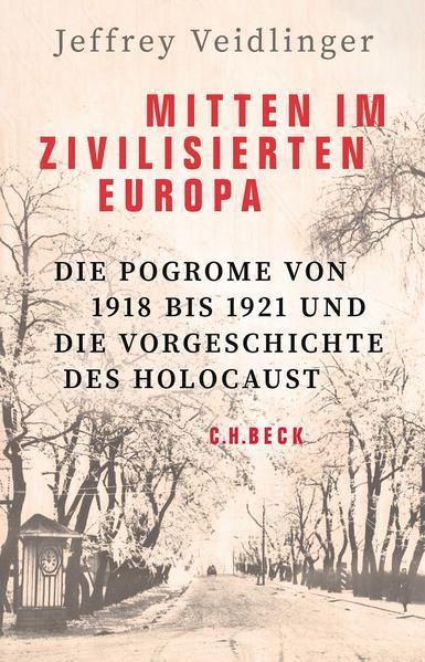 Jeffrey Veidlinger: Mitten im zivilisierten Europa Die Pogrome von 1918 bis 1921 und die Vorgeschichte des Holocaust (German language, 2022, C.H. Beck)