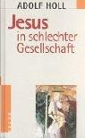 Adolf Holl: Jesus in schlechter Gesellschaft. (Hardcover, 2000, Kreuz-Verlag)