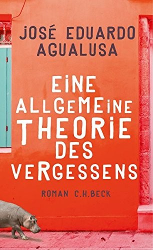 José Eduardo Agualusa: Eine allgemeine Theorie des Vergessens (Hardcover, 2017, Beck C. H.)