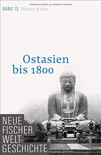 Dieter Kuhn: Neue Fischer Weltgeschichte. Band 13. Ostasien bis 1800 (Hardcover, 2014, FISCHER, S.)