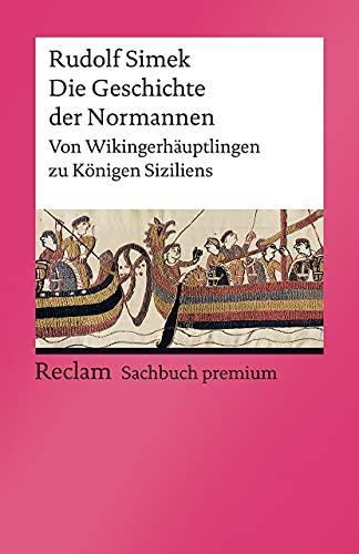 Rudolf Simek: Die Geschichte der Normannen: Von Wikingerhäuptlingen zu Königen Siziliens (Reclams Universal-Bibliothek) (German language, 2021)