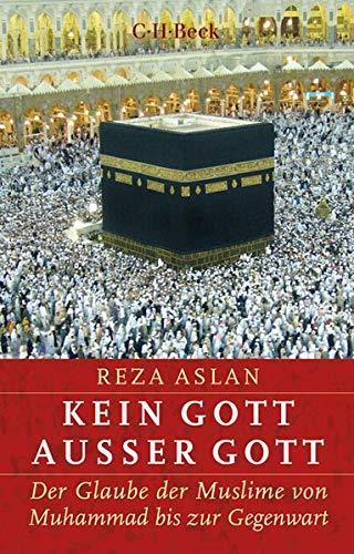 Reza Aslan, Rita Seuß: Kein Gott außer Gott Der Glaube der Muslime von Muhammad bis zur Gegenwart (German language, 2019)