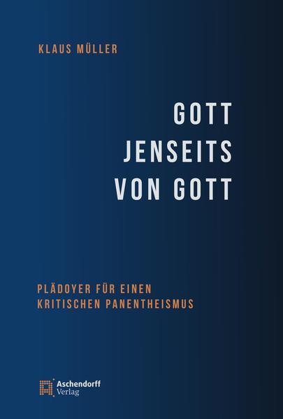 Klaus Müller: Gott jenseits von Gott : Plädoyer für einen kritischen Panentheismus (German language, 2021)