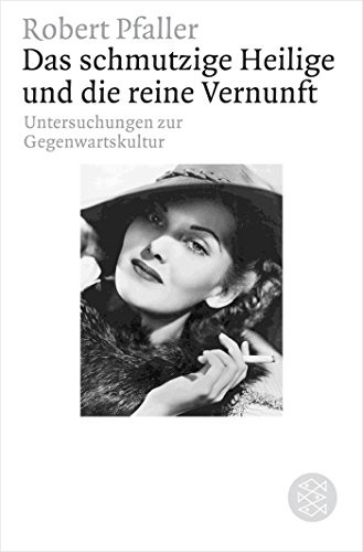 Robert Pfaller: Das schmutzige Heilige und die reine Vernunft (Paperback, 2012, FISCHER Taschenbuch)