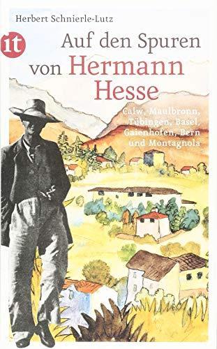 Hermann Hesse, Herbert Schnierle-Lutz: Auf den Spuren von Hermann Hesse Calw, Maulbronn, Tübingen, Basel, Gaienhofen, Bern und Montagnola (German language, 2017)