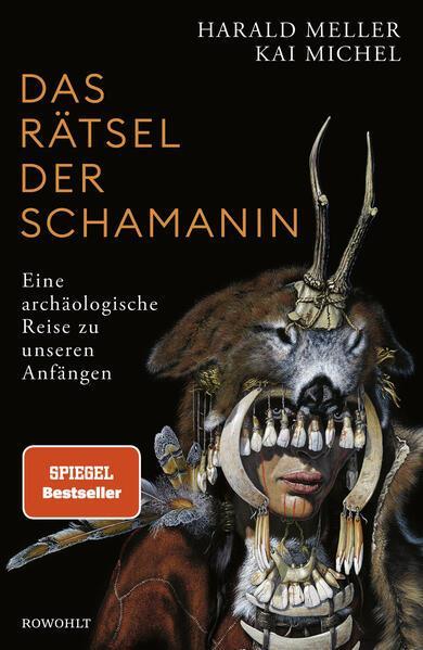 Harald Meller, Kai Michel: Das Rätsel der Schamanin Eine archäologische Reise zu unseren Anfängen (German language, 2022, Rowohlt Verlag)