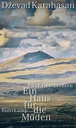 Dževad Karahasan, Katharina Wolf-Grießhaber: Ein Haus für die Müden fünf Geschichten (German language, 2019)