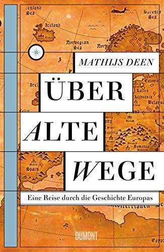 Mathijs Deen: Über alte Wege: Eine Reise durch die Geschichte Europas (German language, 2019)