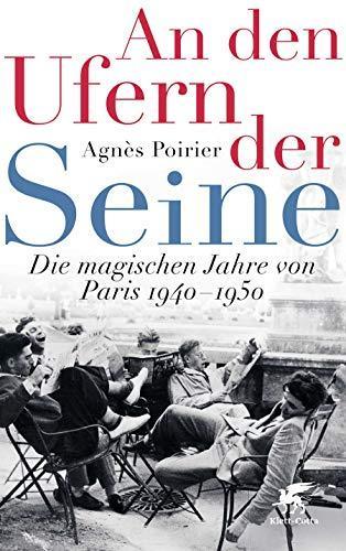 Agnès Poirier: An den Ufern der Seine: Die magischen Jahre von Paris 1940 - 1950 (German language, 2019)