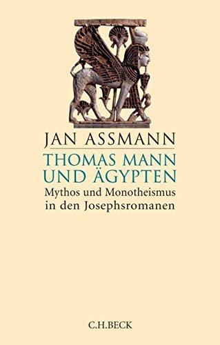 Jan Assmann: Thomas Mann und Ägypten Mythos und Monotheismus in den Josephsromanen (German language, 2018)