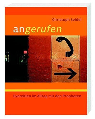 Christoph Seidl, Hermann J. Eckl: angerufen. Exerzitien im Alltag im Spiegel der biblischen Propheten (German language, 2006)