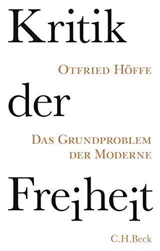 Otfried Höffe: Kritik der Freiheit: Das Grundproblem der Moderne (German language, 2015)