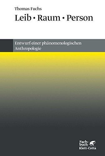 Thomas Fuchs: Leib, Raum, Person: Entwurf einer phänomenologischen Anthropologie (German language, 2018)