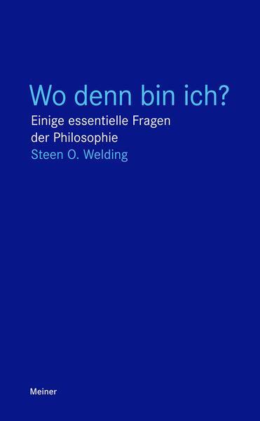 Steen O. Welding: Wo denn bin ich? einige essentielle Fragen der Philosophie (German language, 2016)