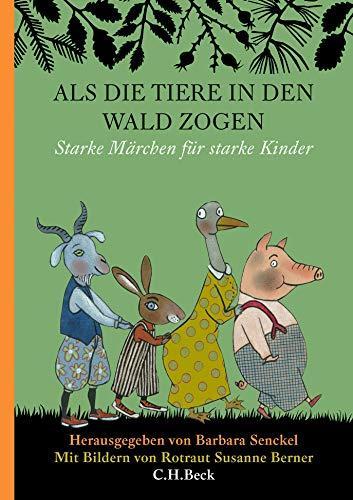 Barbara Senckel, Rotraut Susanne Berner: Als die Tiere in den Wald zogen: Starke Märchen für starke Kinder (German language, 2019)