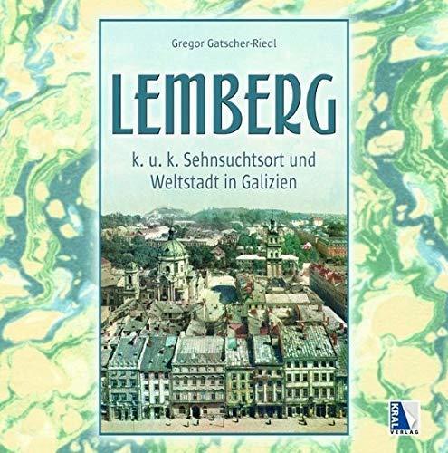 Gregor Gatscher-Riedl: K. u. k. Sehnsuchtsort Lemberg: Weltstadt in Galizien (K.u.k. Sehnsuchtsorte) (German language, 2019)