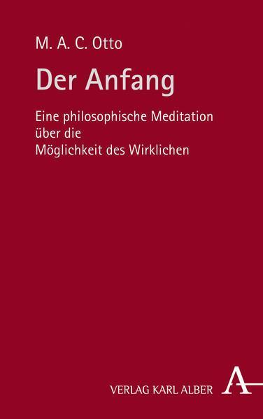 Maria A. C. Otto: Der Anfang: Eine philosophische Meditation über die Möglichkeit des Wirklichen (German language, 2019, Verlag Karl Alber)