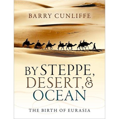 Barry W. Cunliffe: By Steppe, Desert, and Ocean (Paperback, 2017, Oxford University Press)