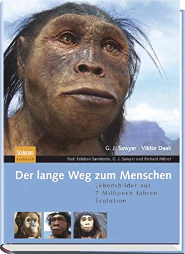 G. J. Sawyer, Viktor Deak, Esteban Sarmiento, Richard Milner: Der lange Weg zum Menschen: Lebensbilder aus 7 Millionen Jahren Evolution (German Edition) (2008, Spektrum Akademischer Verlag)