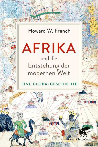 Howard W. French: Afrika und die Entstehung der modernen Welt Eine Globalgeschichte (German language, 2023, Klett-Cotta Verlag)