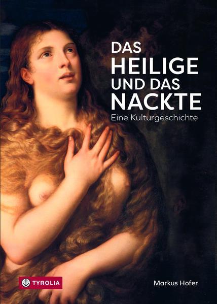 Markus Hofer: Das Heilige und das Nackte Eine Kulturgeschichte (German language, 2022)