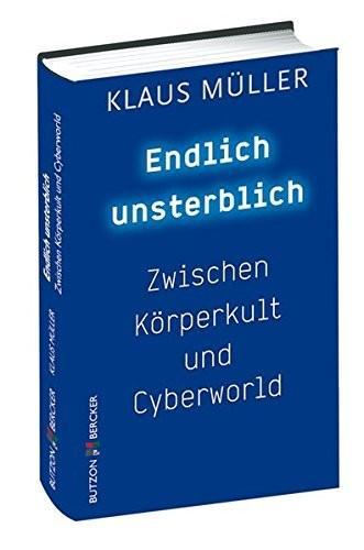 Klaus Müller: Endlich unsterblich (German language, 2011)