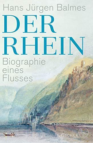 Hans Jürgen Balmes: Der Rhein: Biographie eines Flusses (German language, 2021)