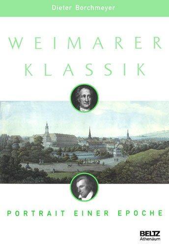 Dieter Borchmeyer: Weimarer Klassik : Portrait einer Epoche (German language, 2009)