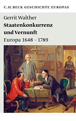 Gerrit Walther: Staatenkonkurrenz und Vernunft: Europa 1648-1789 (German language, 2021)