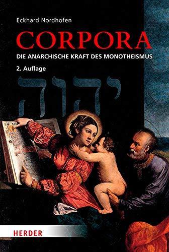 Eckhard Nordhofen: Corpora. Die anarchische Kraft des Monotheismus (German language, 2018)