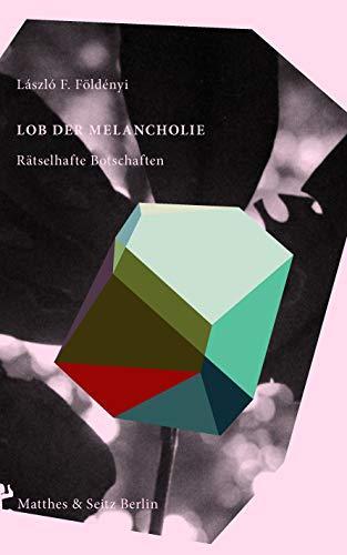 László F. Földényi, Akos Doma: Lob der Melancholie: Rätselhafte Botschaften (German language, 2019)