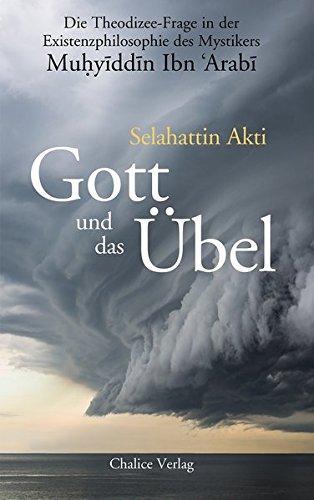 Selahattin Akti: Gott und das Übel die Theodizee-Frage in der Existenzphilosophie des Mystikers Muḥyīddīn Ibn 'Arabī (German language, 2016)