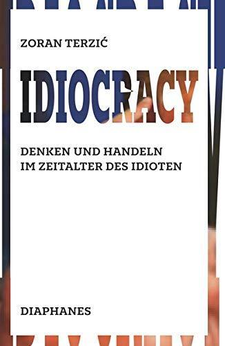 Zoran Terzic: Idiocracy: Denken und Handeln im Zeitalter des Idioten (German language, 2020)