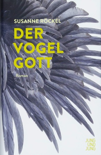 Susanne Röckel: Der Vogelgott (German language, 2018, Jung und Jung)