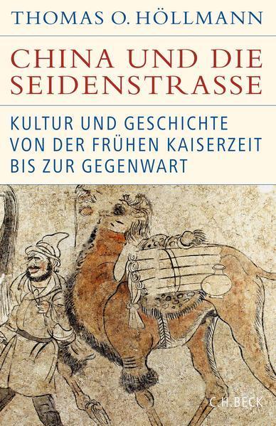 Thomas O. Höllmann: China und die Seidenstraße Kultur und Geschichte von der frühen Kaiserzeit bis zur Gegenwart (German language, 2022, C.H. Beck)