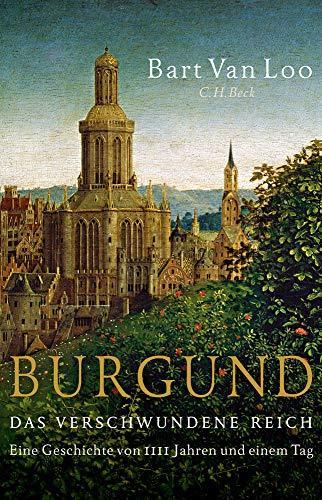 Bart Van Loo, Andreas Ecke: Burgund: Das verschwundene Reich (German language, 2020)