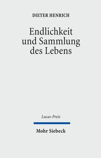 Dieter Henrich: Endlichkeit und Sammlung des Lebens (German language, Mohr Siebeck Verlag)