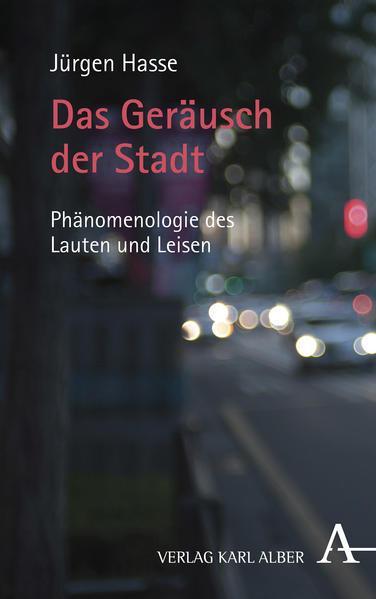 Jürgen Hasse: Das Geräusch der Stadt : Phänomenologie des Lauten und Leisen (German language, 2022)
