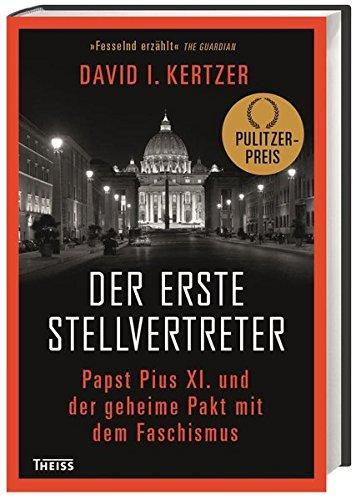 David Kertzer: Der erste Stellvertreter Pius XI. und der geheime Pakt mit dem Faschismus (German language, 2016)