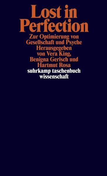 Hartmut Rosa, Vera King, Benigna Gerisch: Lost in Perfection (German language, 2021, Suhrkamp Verlag)