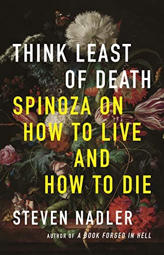 Steven Nadler: Think Least of Death (2022, Princeton University Press)