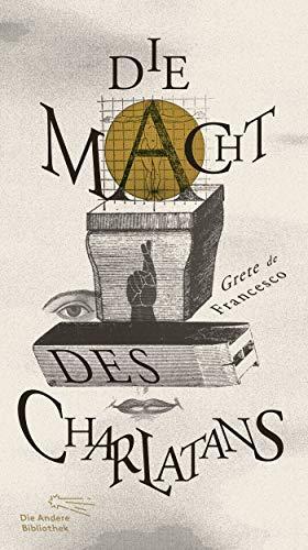 Grete de Francesco: Die Macht des Charlatans (Die Andere Bibliothek, Band 434) (German language, 2021)