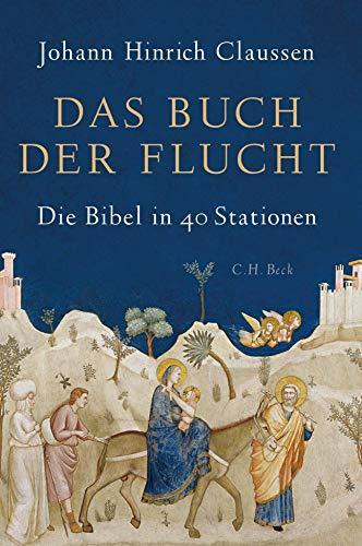 Johann Hinrich Claussen: Das Buch der Flucht die Bibel in 40 Stationen (German language, 2018)