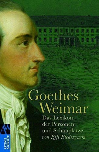 Johann Wolfgang von Goethe, Effi Biedrzynski: Goethes Weimar das Lexikon der Personen und Schauplätze (German language, 2010)