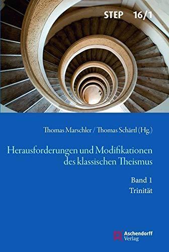 Thomas Marschler, Thomas Schärtl: Herausforderungen und Modifikationen des klassischen Theismus: Band 1: Trinität (Studien zur systematischen Theologie, Ethik und Philosophie) (German language, 2019)